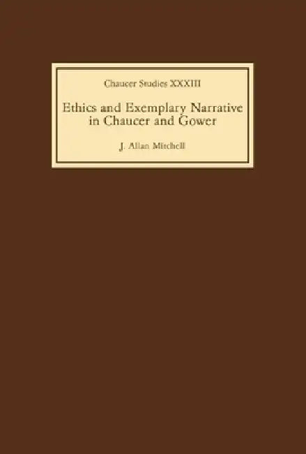 Ethics and Exemplary Narrative in Chaucer and Gower (English, J. Allan Mitchell)