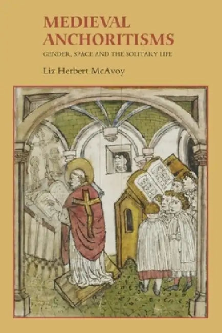 Medieval Anchoritisms (English, Liz Herbert McAvoy)