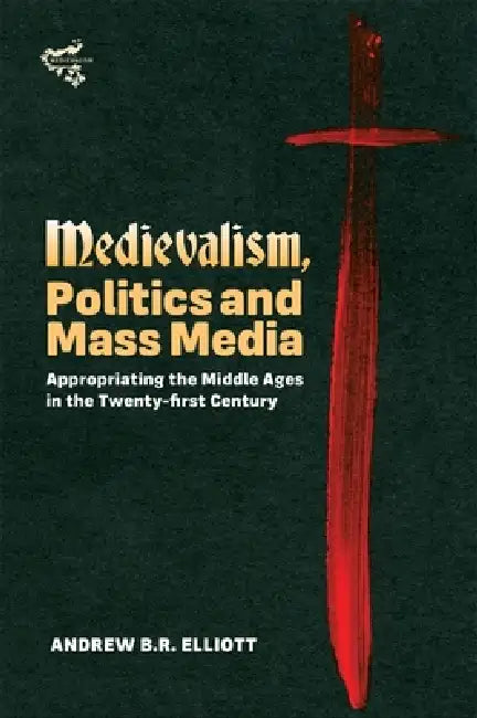 Buy Medievalism, Politics and Mass Media (English, Andrew B. R. Elliott) β BookShops.in