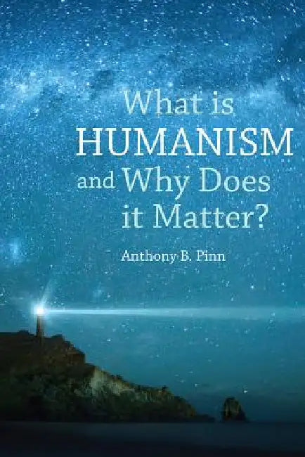 Buy What Is Humanism And Why Does It Matter? (English, Anthony B. Pinn) — BookShops.in