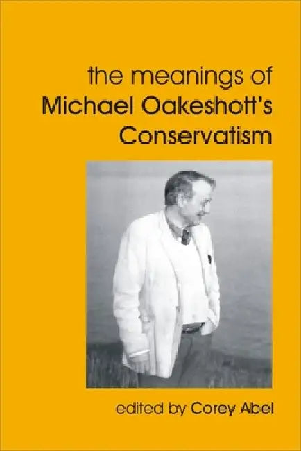 Meanings of Michael Oakeshott's Conservatism (English, Corey Abel)