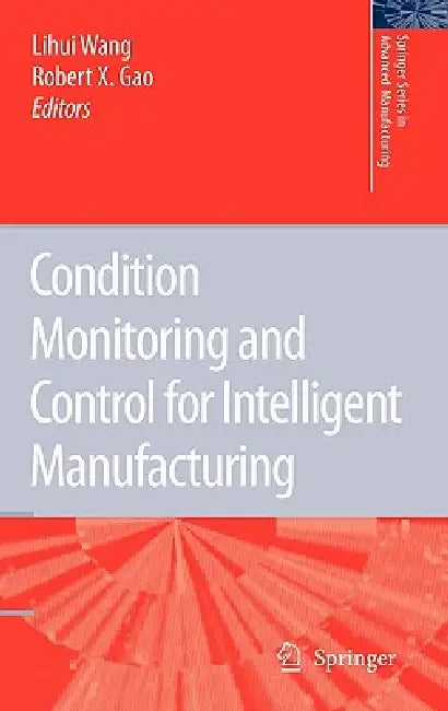 Buy Condition Monitoring and Control for Intelligent Manufacturing (English, Lihui Wang | Robert X. Gao) — BookShops.in