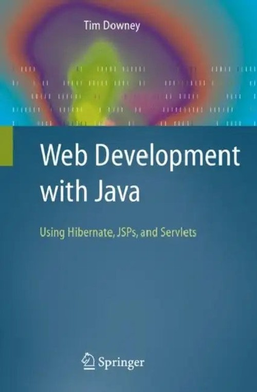 Web Development With Java: Using Hibernate, JSPs and Servlets by Tim Downey view 2