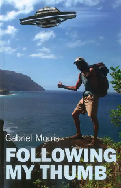 Buy Following My Thumb: A Decade of Unabashed Wanderlust by Gabriel Morris | Soul Rocks | Hardcover | Travel & Spirituality Book — BookShops.in