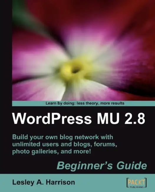 Buy Wordpress MU 2.8: Beginner's Guide by Lesley A. Harrison | Packt Pub Ltd | Hardcover | English | Computer Science Graphics & Visualization Textbook — BookShops.in