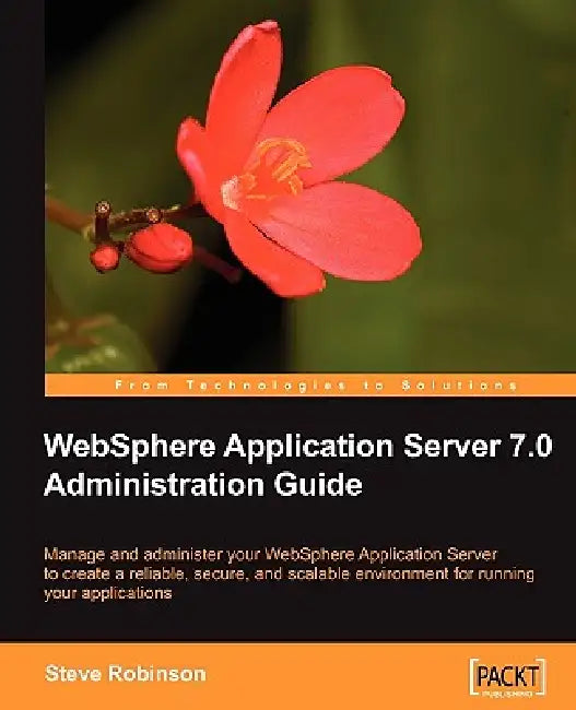 Buy WebSphere Application Server 7.0 Administration Guide by Steve Robinson | Packt Publishing | Hardcover | Computer Science & Graphics Visualization — BookShops.in