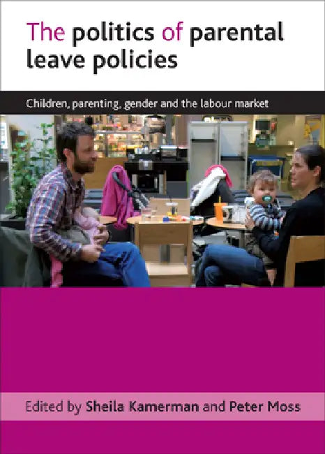 The Politics of Parental Leave Policies (English, Sheila Kamerman | Peter Moss)
