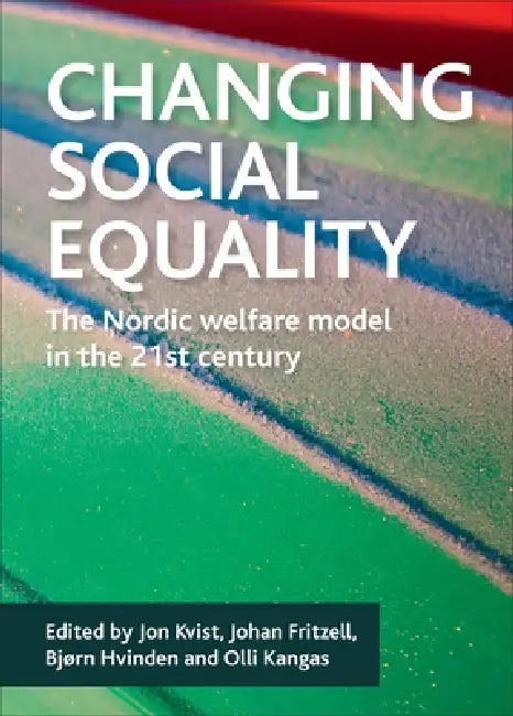 Changing Social Equality (English, Jon Kvist | Johan Fritzell | Bjorn Hvinden)