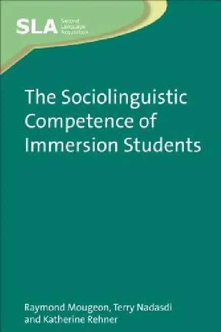 The Sociolinguistic Competence of Immersion Students (English, Raymond Mougeon | Terry Nadasdi | Katherine Rehner)