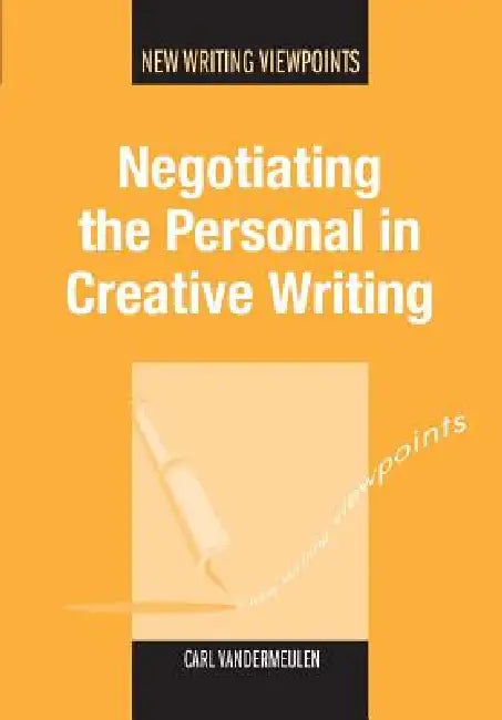 Negotiating the Personal in Creative Writing (English, Carl Vandermeulen)