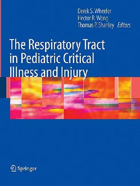 Buy The Respiratory Tract in Pediatric Critical Illness and Injury | by Derek S. Wheeler | Hector R. Wong | Thomas P. Shanley | Springer | by Derek S. Wheeler | Hector R. Wong | Thomas P. Shanley | Springer | by Derek S. Wheeler | Hector R. Wong | Thomas P. Shanley | Springer | by Derek S. Wheeler | Hector R. Wong | Thomas P. Shanley | Springer | by Derek S. Wheeler | Hector R. Wong | Thomas P. Shanley | Springer | by Derek S. Wheeler | Hector R. Wong | Thomas P. Shanley | Springer | by Derek S. Whe — BookShops.in