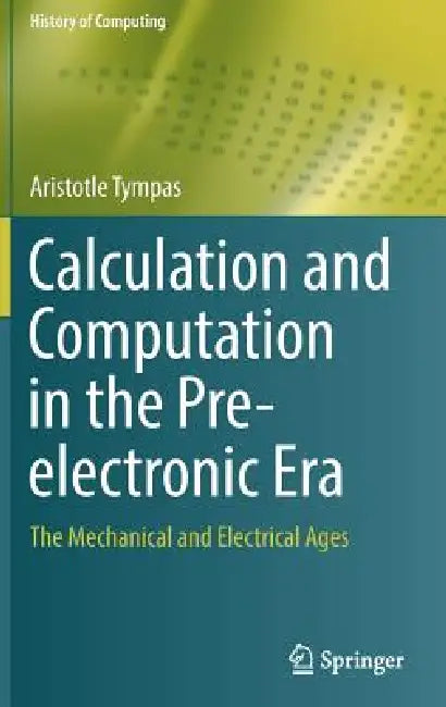 Buy Calculation and Computation in the Pre-Electronic Era (English, Aristotle Tympas) — BookShops.in