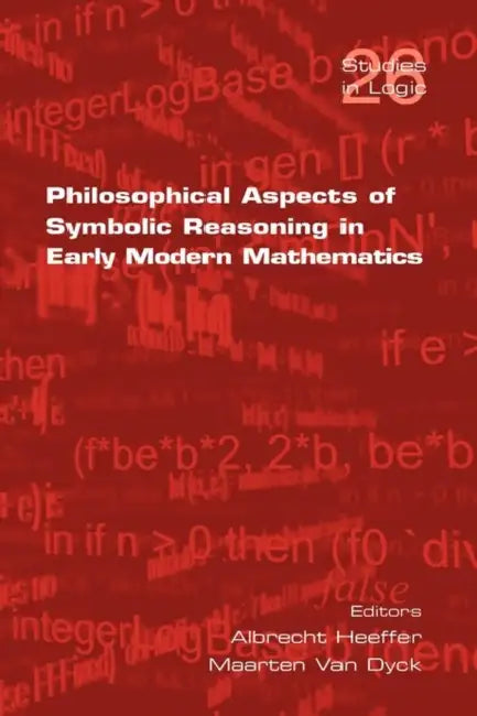 Philosophical Aspects of Symbolic Reasoning in Early Modern Mathematics (English, Albrecht Heeffer | Maarten Van Dyck)