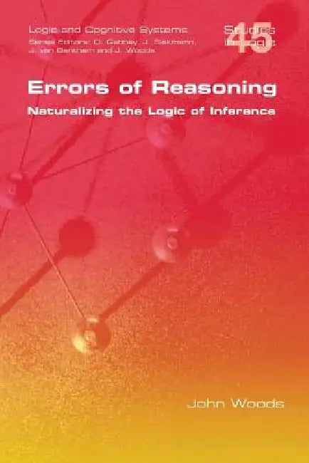 Buy Errors of Reasoning. Naturalizing the Logic of Inference (English, John Woods) — BookShops.in