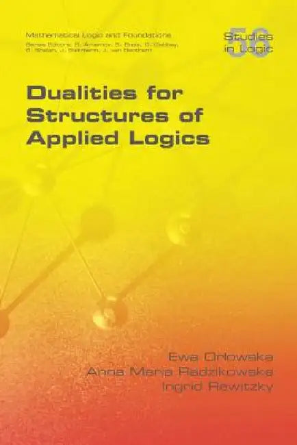 Buy Dualities for Structures of Applied Logics (English, Ewa Orlowska | Anna Maria Radzikowska | Ingid Rewitzky) — BookShops.in
