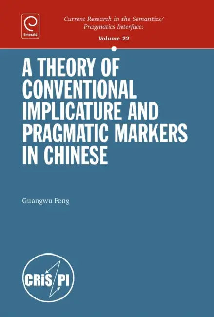 A Theory of Conventional Implicature and Pragmatic Markers in Chinese (English, Guangwu Feng)