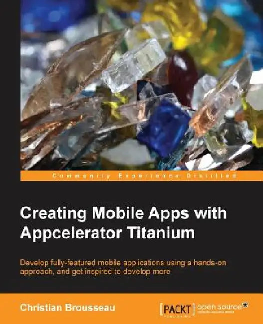 Creating Mobile Apps with Appcelerator Titanium (English, Christian Brousseau)