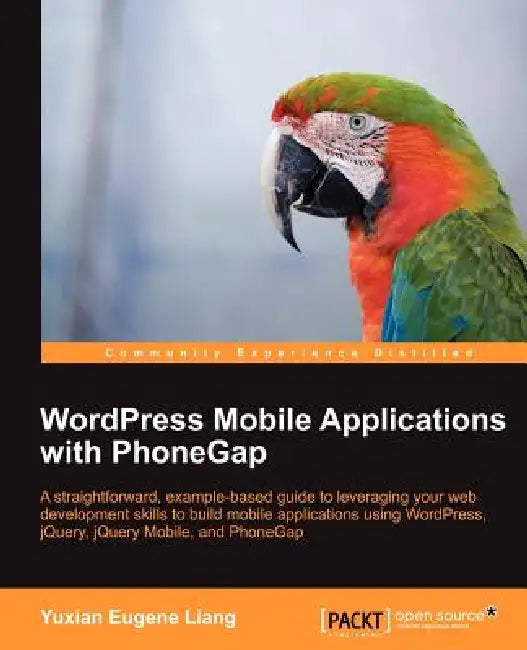 Buy Wordpress Mobile Applications with Phonegap (English, Liang Yuxian Eugene) — BookShops.in
