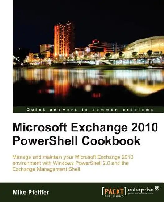 Microsoft Exchange 2010 Powershell Cookbook (English, Mike Pfeiffer)