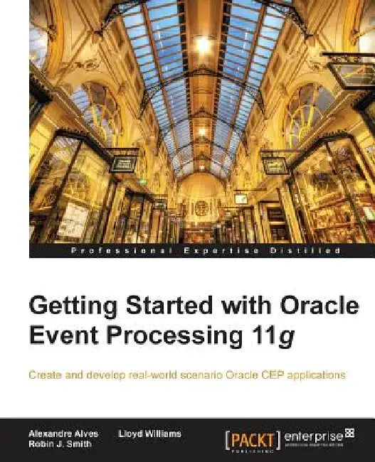 Buy Getting Started with Oracle Event Processing 11g (English, Alexandre Alves | Robin J. Smith | Lloyd Williams) — BookShops.in