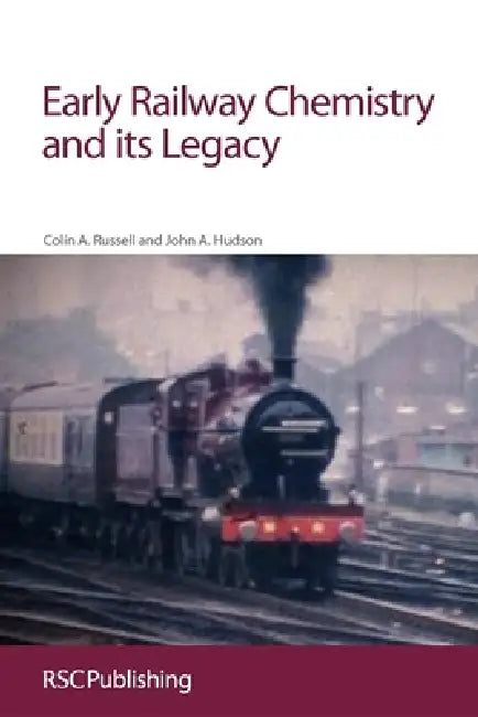 Buy Early Railway Chemistry and its Legacy by Colin A. Russell & John Hudson | Royal Society of Chemistry | Hardcover | Chemistry Textbook for Higher Education — BookShops.in