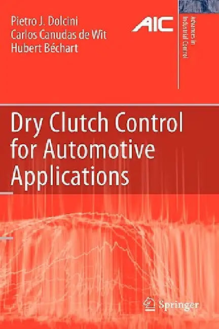 Buy Dry Clutch Control for Automotive Applications (English, Pietro J. Dolcini | Carlos Canudas-De-Wit | Hubert Béchart) — BookShops.in