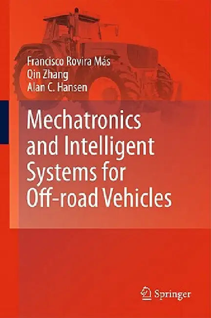 Buy Mechatronics and Intelligent Systems for Off-Road Vehicles (English, Francisco Rovira Más | Qin Zhang | Alan C. Hansen) — BookShops.in