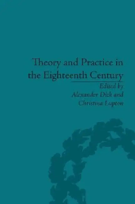 Buy Theory and Practice in the Eighteenth Century (English, Alexander Dick | Christina Lupton) — BookShops.in