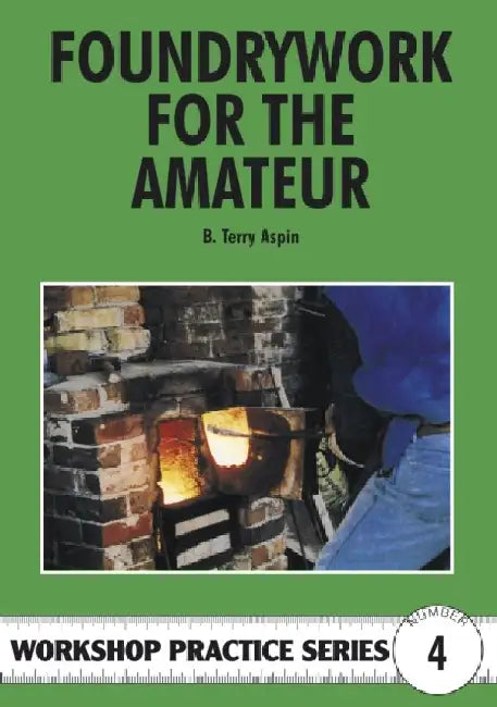 Buy Foundrywork for the Amateur by Terry A. Aspin | Special Interest Model Books | English Paperback | Revised Edition — BookShops.in
