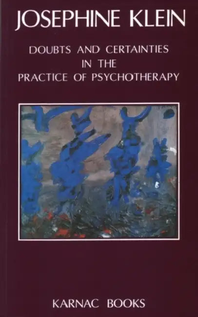 Buy Doubts & Certainties in the Practice of Psychotherapy (English, Josephine Klein) — BookShops.in