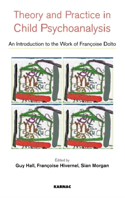 Theory and Practise in Child Psychoanalysis (English, Hall Guy | Francoise Hivernel | Sian Morgan)