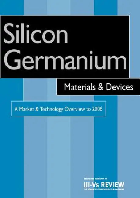 Buy Silicon Germanium Materials and Devices - A Market and Technology Overview to 2006 (English, R. Szweda) — BookShops.in