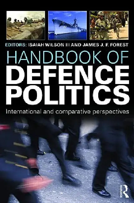 Buy Handbook of Defence Politics (English, Isaiah Ike Wilson Iii | James J. F. Forrest) — BookShops.in