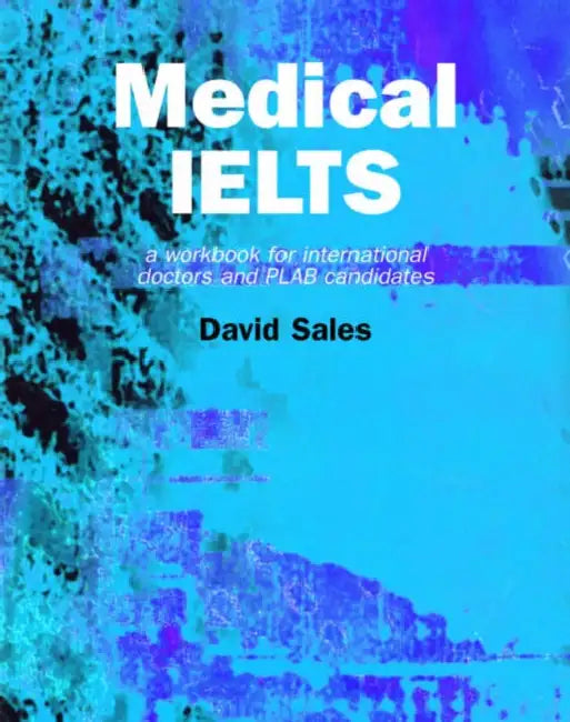 Buy Medical IELTS: A Workbook for International Doctors and PLAB Candidates by David Sales | CRC Press | English | Paperback | 1st Edition — BookShops.in