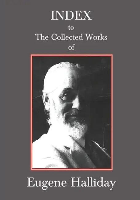 Buy Index to The Collected Works of Eugene Halliday (English, Andrew W. Moore | Hephzibah Yohannan | John Zaradin) — BookShops.in