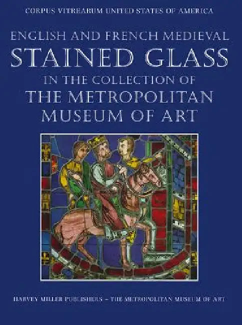 Buy English and French Medieval Stained Glass in the Collection of the Metropolitan Museum of Art (English, Jane Hayward | Mary Shepard | Cynthia Clark) — BookShops.in