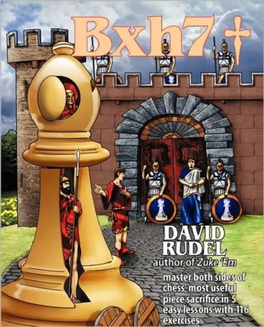 Buy Bxh7: Master both sides of chess' most useful piece sacrifice in 5 easy lessons and 116 exercises (English, David Isaac Rudel) — BookShops.in