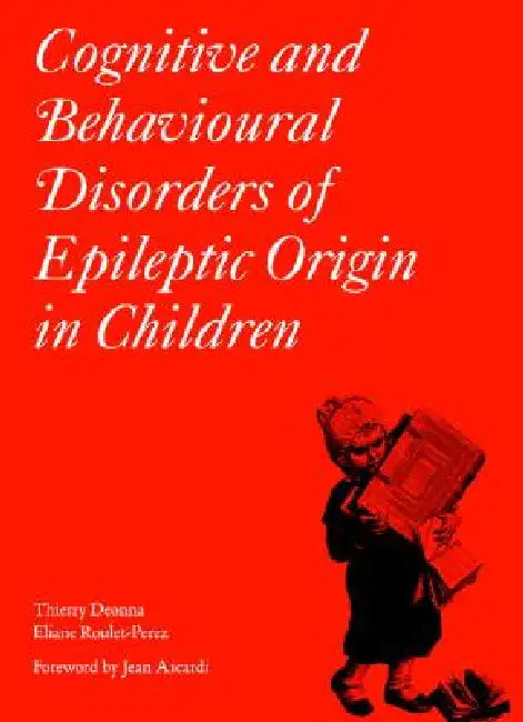 Buy Cognitive and Behavioural Disorders of Epileptic Origin in Children (English, Thierry Deonna | Eliane Roulet-Perez | Jean Aicardi) — BookShops.in