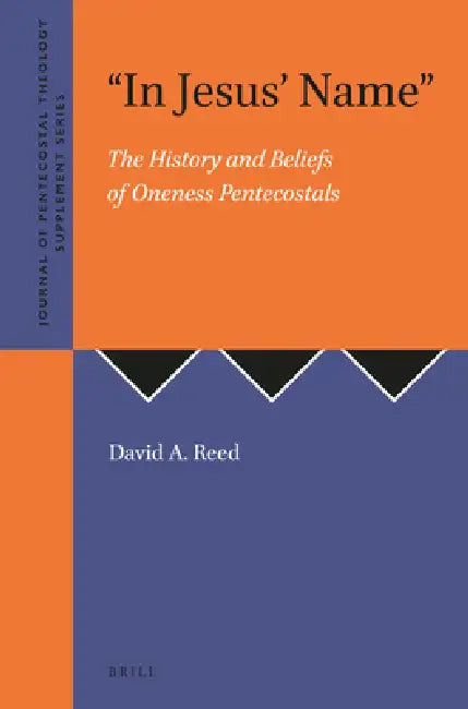 Buy In Jesus' Name: The History and Beliefs of Oneness Pentecostals by David A. Reed | Deo Publishing | Hardcover | Religion & Spirituality | History of Religion — BookShops.in