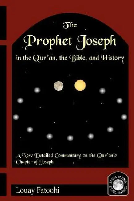 Buy The Prophet Joseph in the Qur'an, the Bible, and History (English, Louay Fatoohi) — BookShops.in