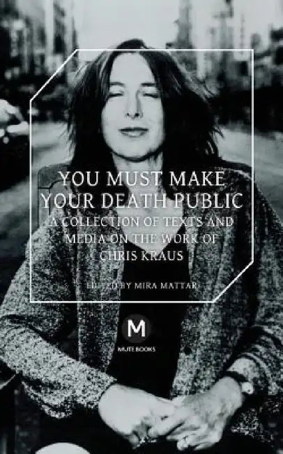 Buy You Must Make Your Death Public (English, Chris Kraus | Mira Mattar | Jeppesen Travis) — BookShops.in