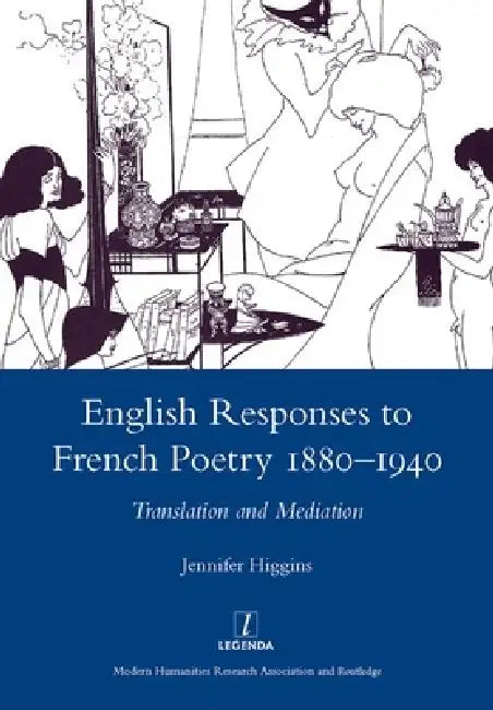 English Responses to French Poetry 1880-1940 (English, Jennifer Higgins)
