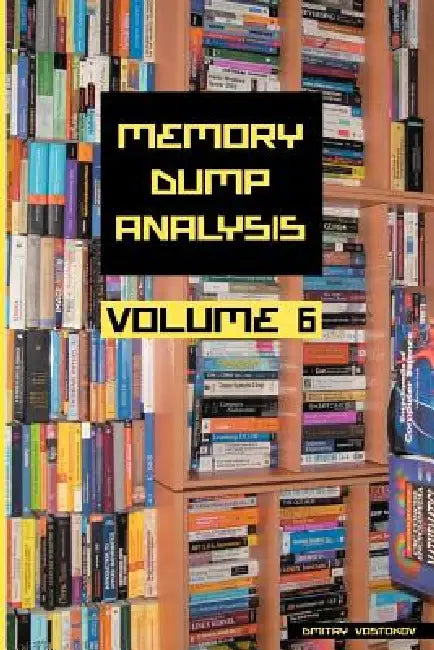 Buy Memory Dump Analysis Anthology, Volume 6 (English, Dmitry Vostokov | Software Diagnostics Institute) — BookShops.in
