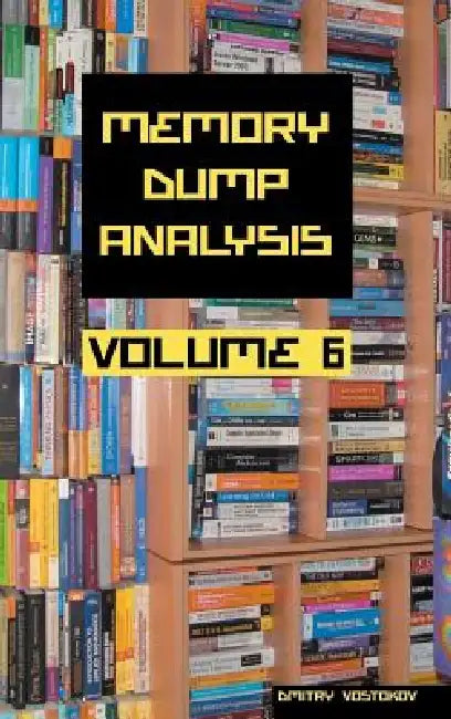 Buy Memory Dump Analysis Anthology, Volume 6 | by Dmitry Vostokov | Software Diagnostics Institute | Opentask | by Dmitry Vostokov | Software Diagnostics Institute | Opentask | by Dmitry Vostokov | Software Diagnostics Institute | Opentask | by Dmitry Vostokov | Software Diagnostics Institute | Opentask | by Dmitry Vostokov | Software Diagnostics Institute | Opentask | by Dmitry Vostokov | Software Diagnostics Institute | Opentask | by Dmitry Vostokov | Software Diagnostics Institute | Opentask | by — BookShops.in