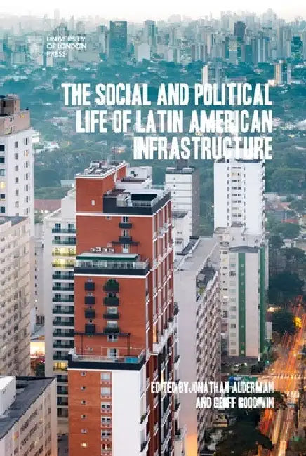 Buy The Social and Political Life of Latin American Infrastructures (English, Jonathan Alderman | Geoff Goodwin) — BookShops.in