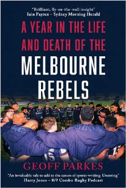 A Year in the Life and Death of the Melbourne Rebels (English, Geoff Parkes)