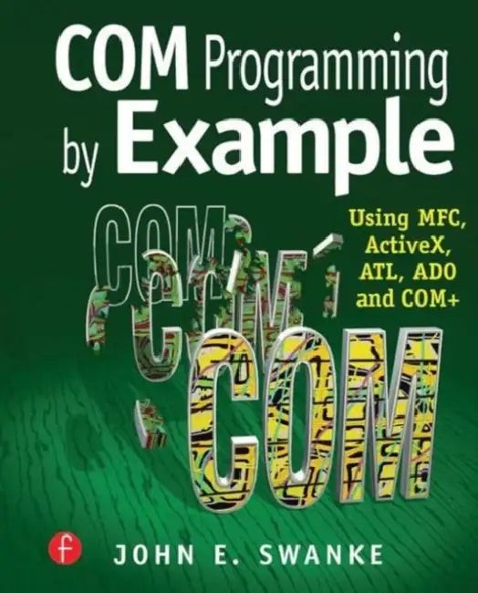 COM Programming by Example: Using MFC, ActiveX, ATL, ADO, and COM+ – John Swanke view 2