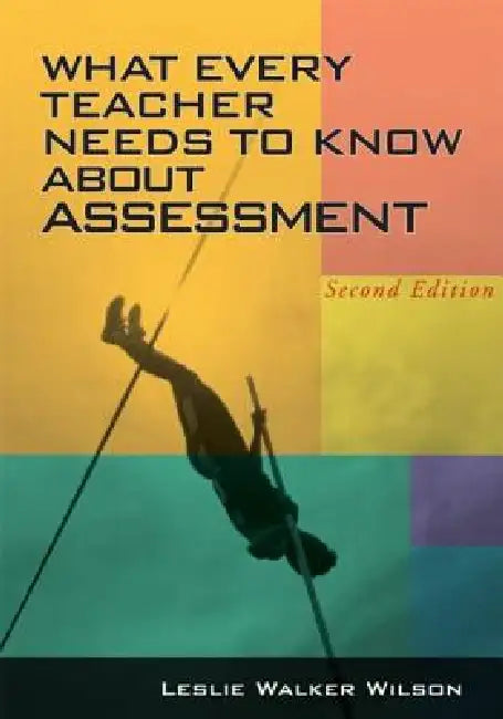 What Every Teacher Needs to Know about Assessment (English, Wilson Leslie Walker)