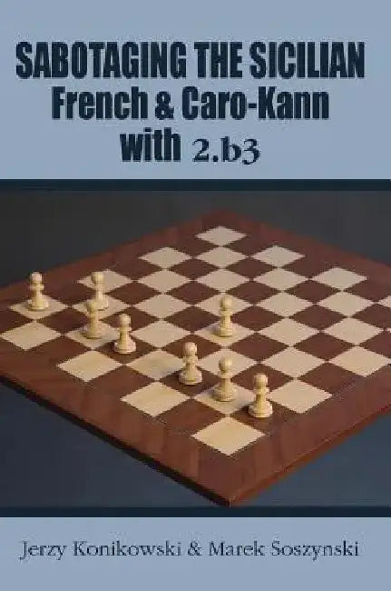 Buy Sabotaging the Sicilian, French & Caro-Kann with 2.B3 (English, Jerzy Konikowski) — BookShops.in