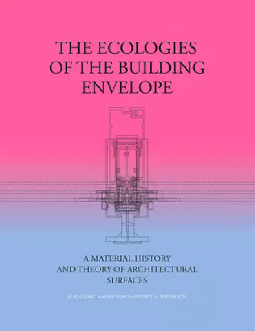 Buy The Ecologies of the Building Envelope (English, Alejandro Zaera-Polo | Jeffrey Anderson) — BookShops.in